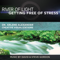 River of Light: Getting Free of Stress -  Guided Meditation with Relaxing Music  by Dr. Arelene Alexander Creative Visualizations